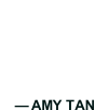 “If you take this book to bed, don’t expect to get any sleep.“
–  AMY TAN